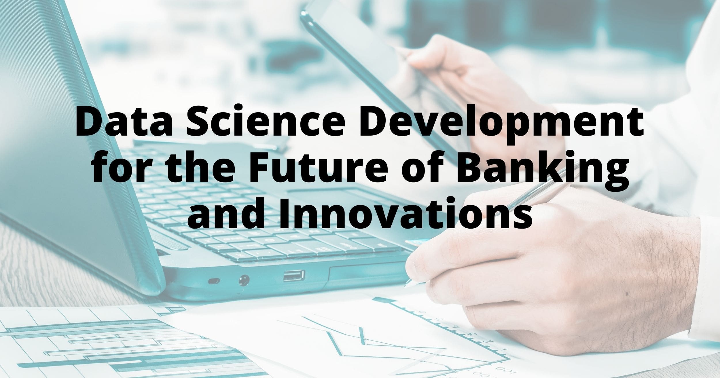 Data Science Development for the Future of Banking and Innovations