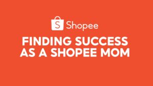 Finding Success as a Shopee Mom